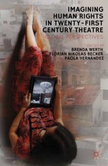 Imagining Human Rights in Twenty-First Century Theater : Global Perspectives