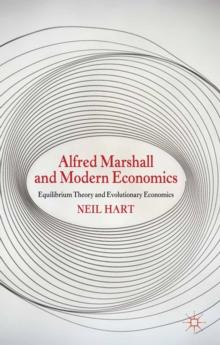 Alfred Marshall and Modern Economics : Equilibrium Theory and Evolutionary Economics