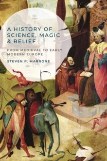 A History of Science, Magic and Belief : From Medieval to Early Modern Europe