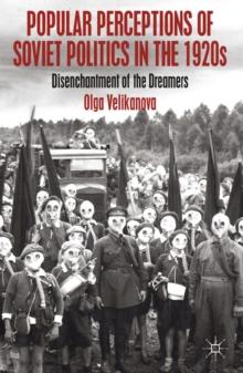 Popular Perceptions of Soviet Politics in the 1920s : Disenchantment of the Dreamers