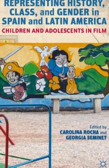 Representing History, Class, and Gender in Spain and Latin America : Children and Adolescents in Film