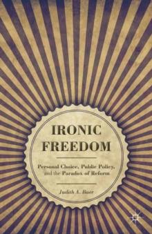 Ironic Freedom : Personal Choice, Public Policy, and the Paradox of Reform