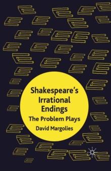 Shakespeare's Irrational Endings : The Problem Plays