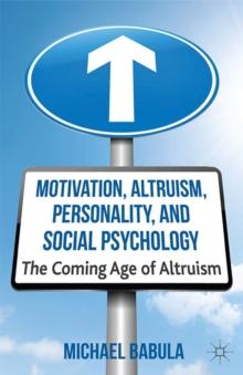 Motivation, Altruism, Personality and Social Psychology : The Coming Age of Altruism