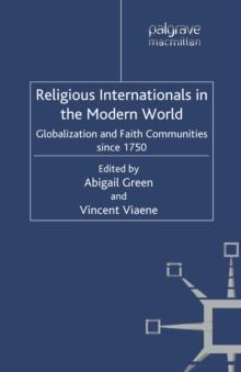 Religious Internationals in the Modern World : Globalization and Faith Communities since 1750