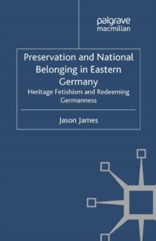 Preservation and National Belonging in Eastern Germany : Heritage Fetishism and Redeeming Germanness