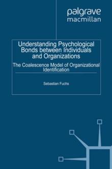 Understanding Psychological Bonds between Individuals and Organizations : The Coalescence Model of Organizational Identification