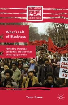 What's Left of Blackness : Feminisms, Transracial Solidarities, and the Politics of Belonging in Britain