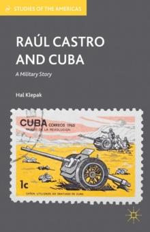 Raul Castro and Cuba : A Military Story