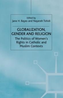 Globalization, Religion and Gender : The Politics of Women's Rights in Catholic and Muslim Contexts