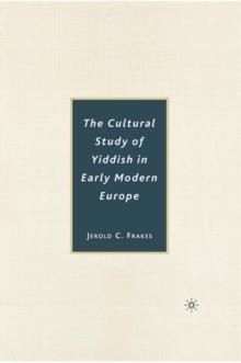 The Cultural Study of Yiddish in Early Modern Europe