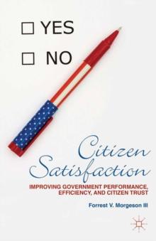 Citizen Satisfaction : Improving Government Performance, Efficiency, and Citizen Trust