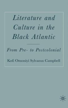 Literature and Culture in the Black Atlantic : From Pre- to Postcolonial