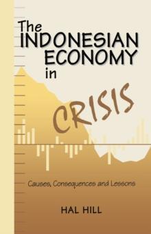 The Indonesian Economy in Crisis : Causes, Consequences and Lessons