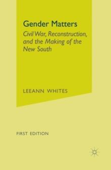 Gender Matters : Race, Class and Sexuality in the Nineteenth-Century South