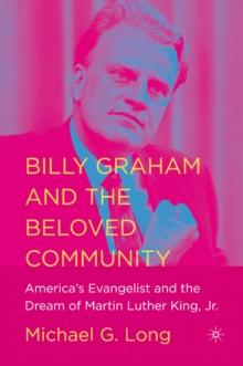 Billy Graham and the Beloved Community : America's Evangelist and the Dream of Martin Luther King, Jr.