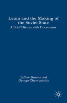 Lenin and the Making of the Soviet State : A Brief History with Documents