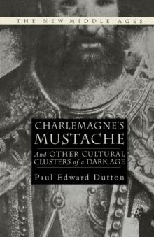 Charlemagne's Mustache : And Other Cultural Clusters of a Dark Age