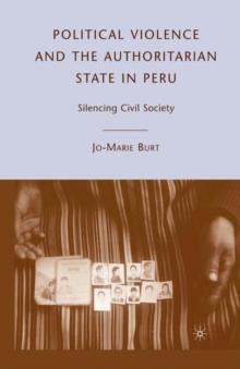 Political Violence and the Authoritarian State in Peru : Silencing Civil Society