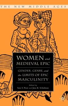 Women and the Medieval Epic : Gender, Genre, and the Limits of Epic Masculinity