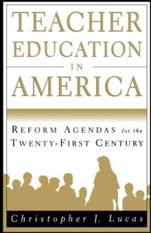 Teacher Education in America : Reform Agendas for the Twenty-First Century