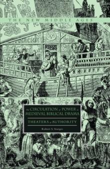 The Circulation of Power in Medieval Biblical Drama : Theaters of Authority