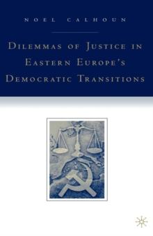 Dilemmas of Justice in Eastern Europe's Democratic Transitions