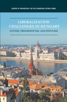 Liberalization Challenges in Hungary : Elitism, Progressivism, and Populism