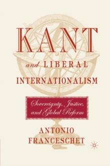 Kant and Liberal Internationalism : Sovereignty, Justice and Global Reform