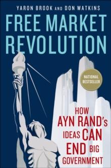 Free Market Revolution : How Ayn Rand's Ideas Can End Big Government