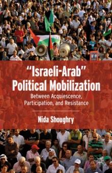 "Israeli-Arab" Political Mobilization : Between Acquiescence, Participation, and Resistance