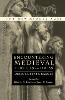 Encountering Medieval Textiles and Dress : Objects, Texts, Images