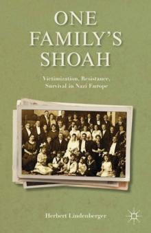 One Family's Shoah : Victimization, Resistance, Survival in Nazi Europe