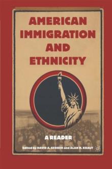 American Immigration and Ethnicity : A Reader