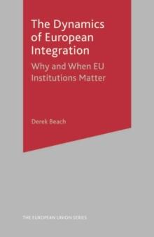 The Dynamics of European Integration : Why and When EU Institutions Matter