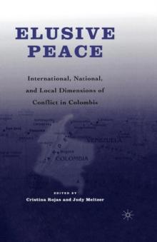 Elusive Peace : International, National, and Local Dimensions of Conflict in Colombia