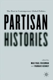 Partisan Histories : The Past in Contemporary Global Politics