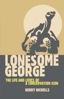 Lonesome George : The Life and Loves of a Conservation Icon