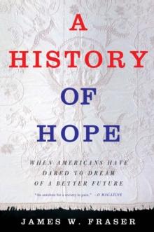 A History of Hope : When Americans Have Dared to Dream of a Better Future