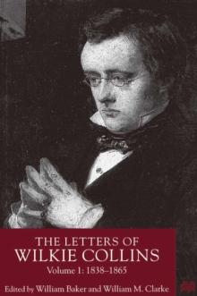 The Letters of Wilkie Collins, Volume 1 : 1838-1865