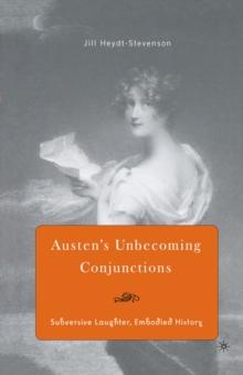 Austen's Unbecoming Conjunctions : Subversive Laughter, Embodied History