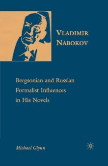 Vladimir Nabokov : Bergsonian and Russian Formalist Influences in His Novels