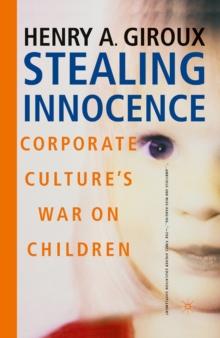 Stealing Innocence : Youth, Corporate Power and the Politics of Culture