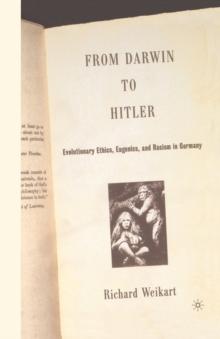 From Darwin to Hitler : Evolutionary Ethics, Eugenics and Racism in Germany