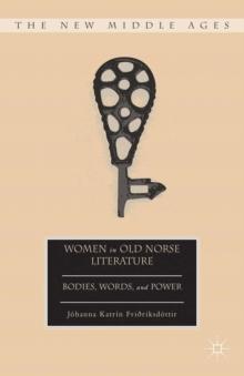 Women in Old Norse Literature : Bodies, Words, and Power