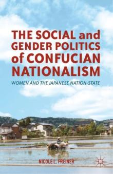 The Social and Gender Politics of Confucian Nationalism : Women and the Japanese Nation-State