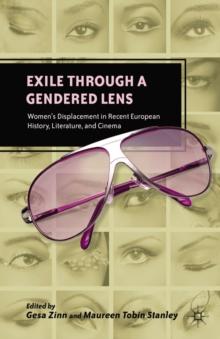 Exile Through a Gendered Lens : Women's Displacement in Recent European History, Literature, and Cinema