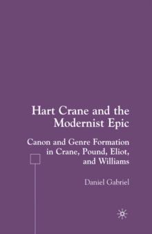 Hart Crane and the Modernist Epic : Canon and Genre Formation in Crane, Pound, Eliot, and Williams