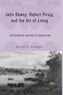 John Dewey, Robert Pirsig, and the Art of Living : Revisioning Aesthetic Education