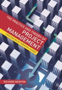 The Practice and Theory of Project Management : Creating Value through Change